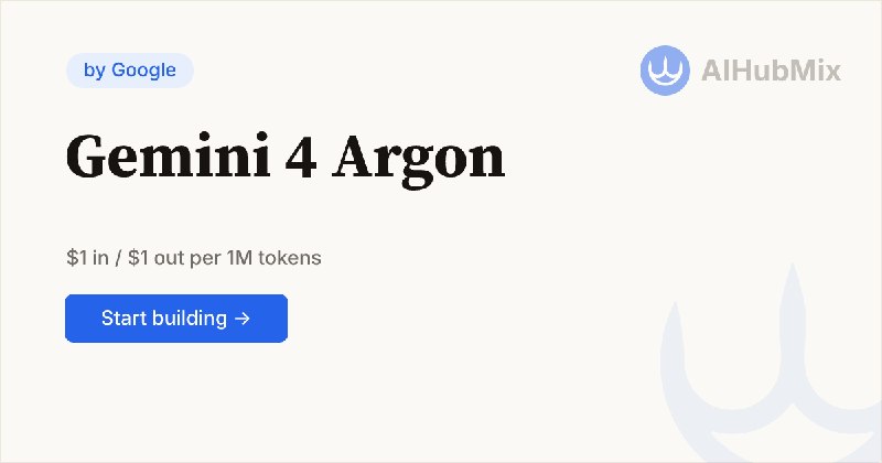 Gemini 4 Argon API - $1/M In, $1/M Out | AIHubMix