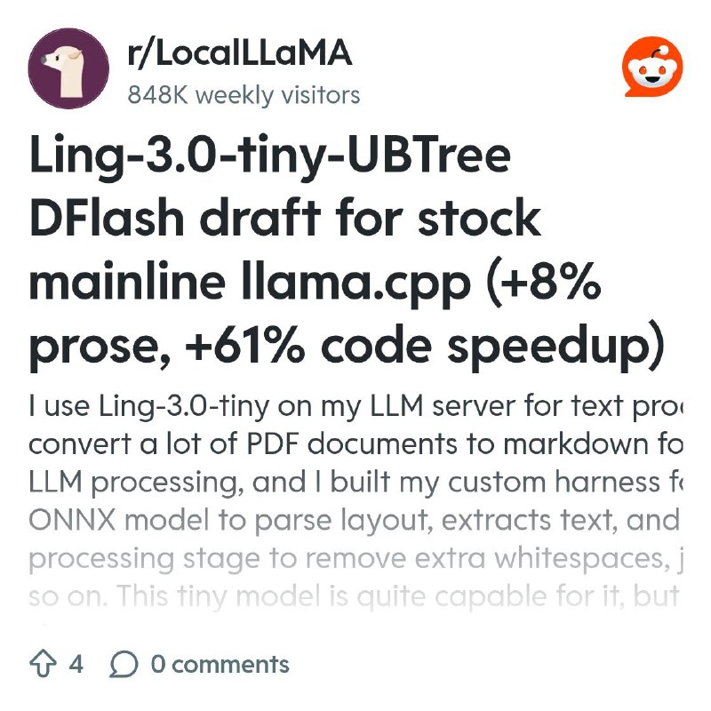 From the LocalLLaMA community on Reddit: Ling-3.0-tiny-UBTree DFlash draft for stock mainline llama.cpp (+8% prose, +61% code speedup)