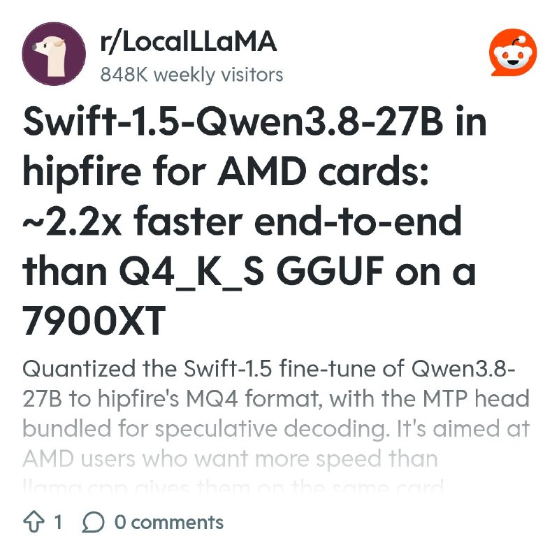 From the LocalLLaMA community on Reddit: Swift-1.5-Qwen3.8-27B in hipfire for AMD cards: ~2.2x faster end-to-end than Q4_K_S GGUF…