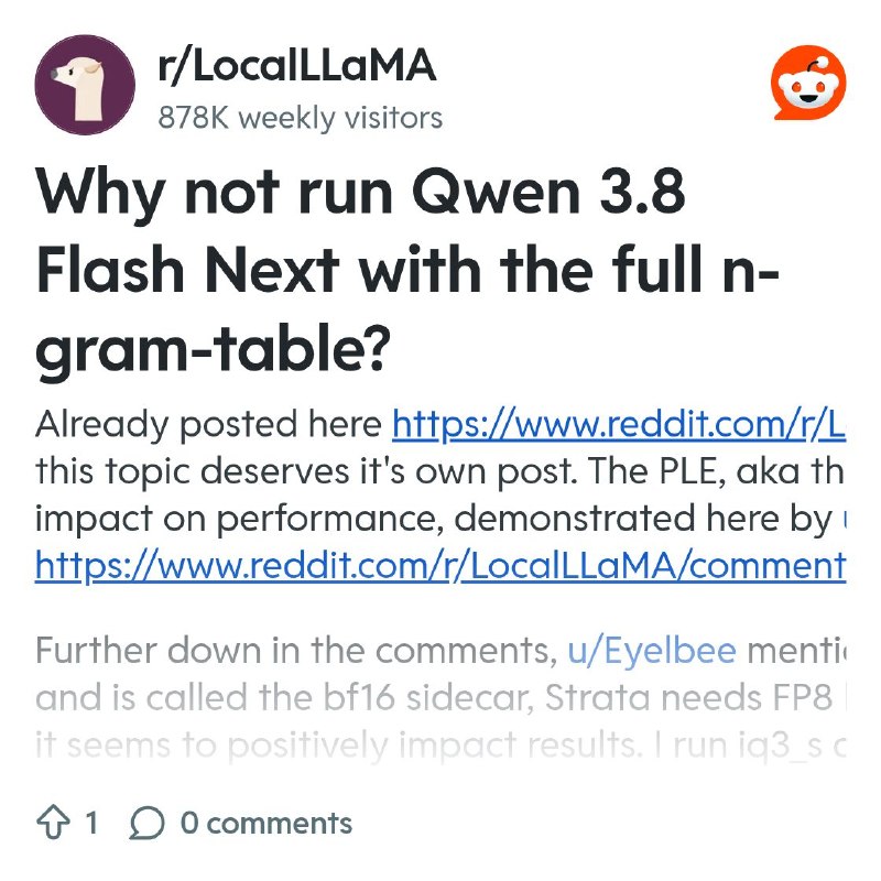 From the LocalLLaMA community on Reddit: Why not run Qwen 3.8 Flash Next with the full n-gram-table?