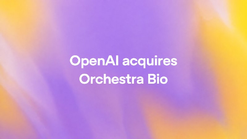 OpenAI acquires Orchestra Bio