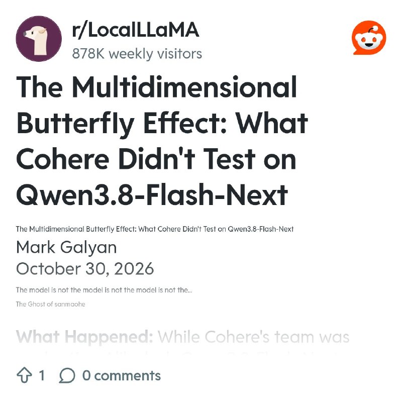 From the LocalLLaMA community on Reddit: The Multidimensional Butterfly Effect: What Cohere Didn't Test on Qwen3.8-Flash-Next