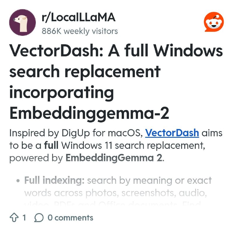From the LocalLLaMA community on Reddit: VectorDash: A full Windows search replacement incorporating Embeddinggemma-2