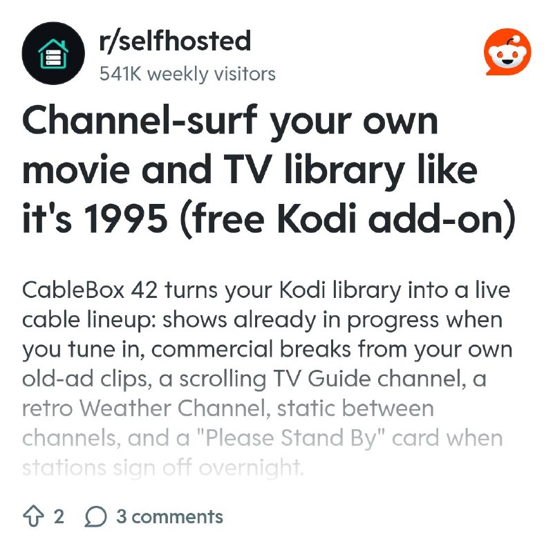 From the selfhosted community on Reddit: Channel-surf your own movie and TV library like it's 1995 (free Kodi add-on)