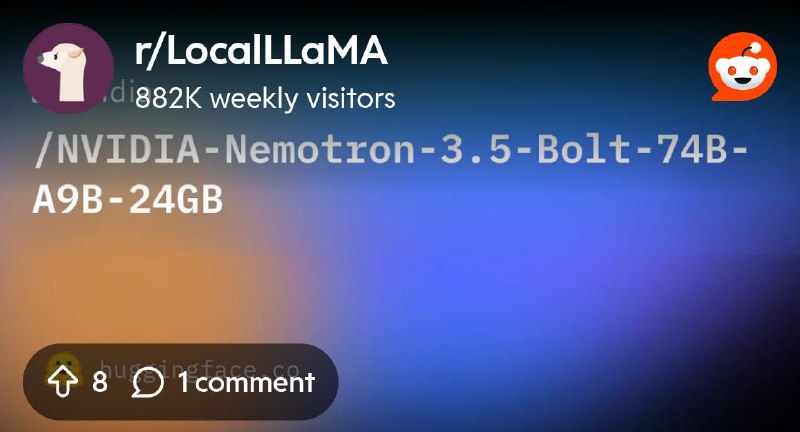 From the LocalLLaMA community on Reddit: nvidia/NVIDIA-Nemotron-3.5-Bolt-74B-A9B-24GB · Hugging Face