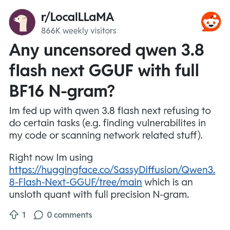 From the LocalLLaMA community on Reddit: Any uncensored qwen 3.8 flash next GGUF with full BF16 N-gram?
