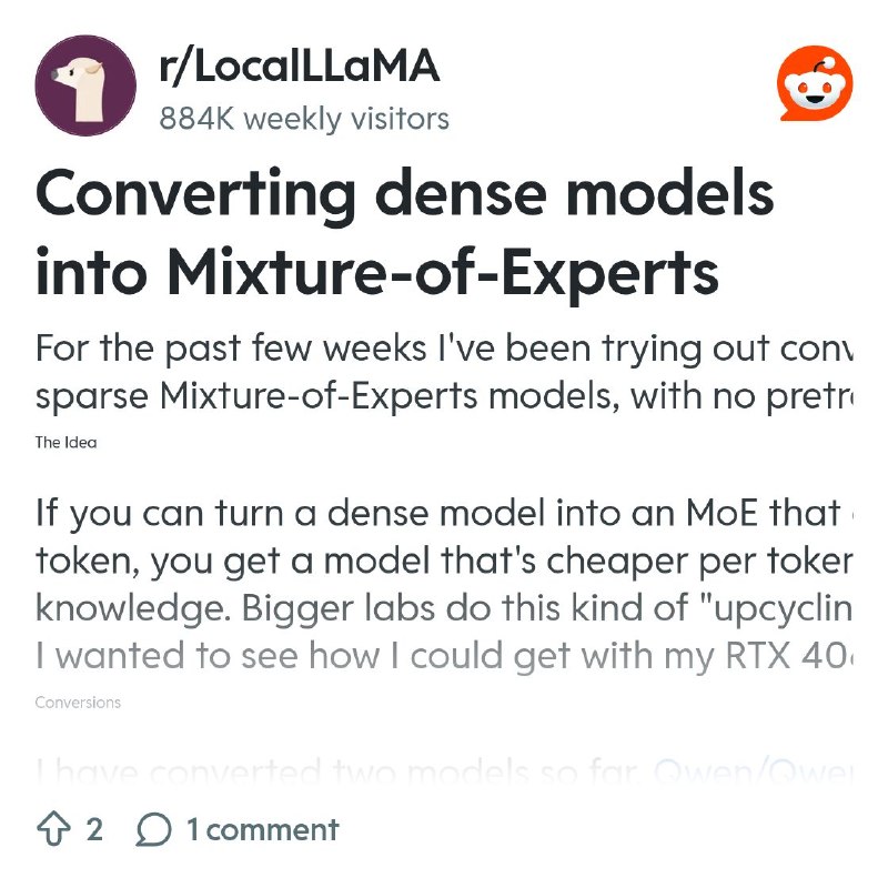 From the LocalLLaMA community on Reddit: Converting dense models into Mixture-of-Experts