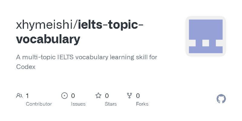 GitHub - xhymeishi/ielts-topic-vocabulary: A multi-topic IELTS vocabulary learning skill for Codex