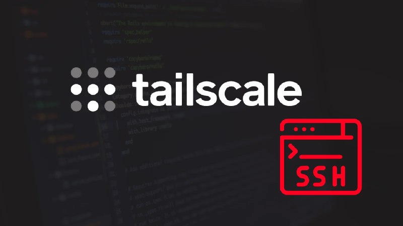 Tailscale SSH Flaws Could Let Hackers Gain Root Access Across Servers From One Compromised Device
