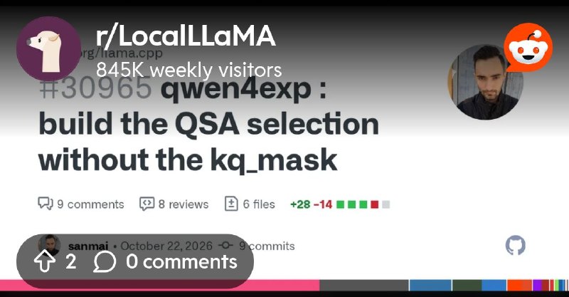 From the LocalLLaMA community on Reddit: qwen4exp : build the QSA selection without the kq_mask by sanmai · Pull Request #30965…