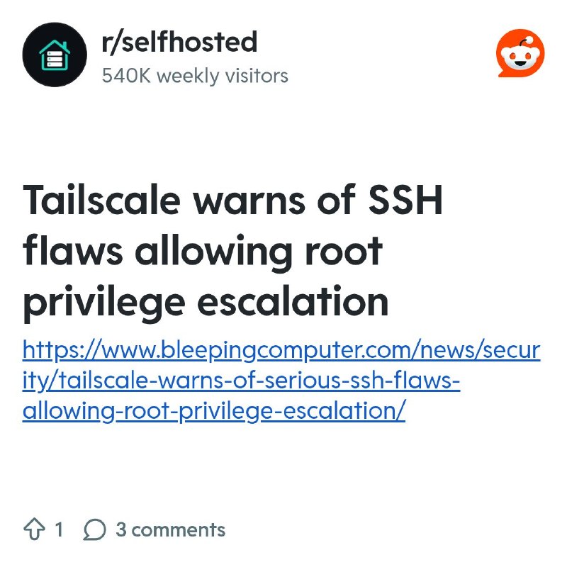 From the selfhosted community on Reddit: Tailscale warns of SSH flaws allowing root privilege escalation