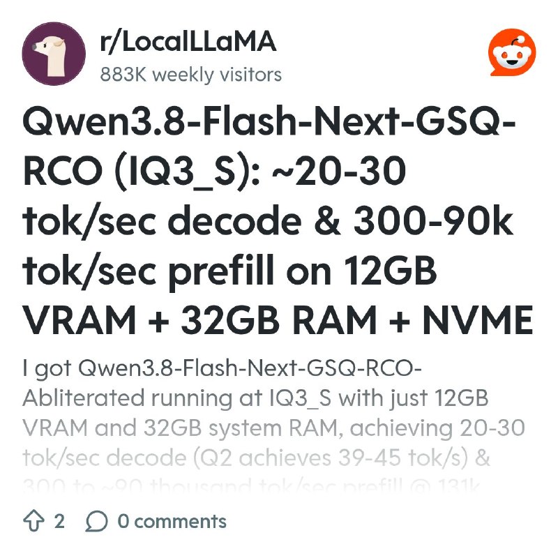 From the LocalLLaMA community on Reddit: Qwen3.8-Flash-Next-GSQ-RCO (IQ3_S): ~20-30 tok/sec decode & 300-90k tok/sec prefill on…