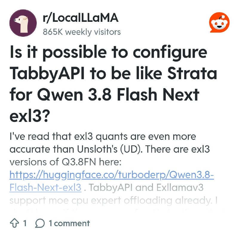 From the LocalLLaMA community on Reddit: Is it possible to configure TabbyAPI to be like Strata for Qwen 3.8 Flash Next exl3?