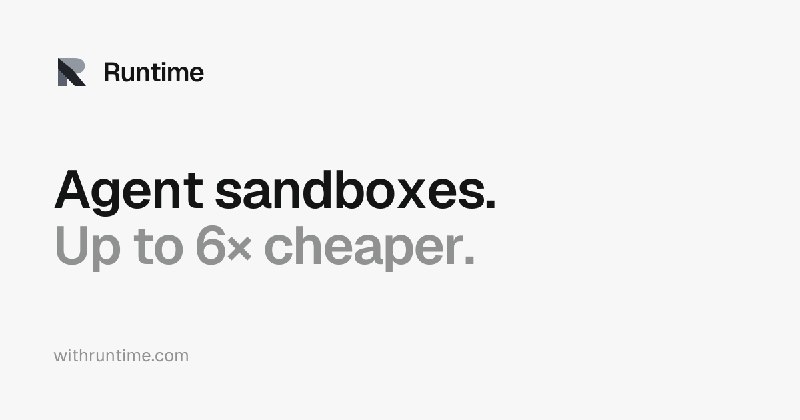 Agent sandboxes, up to 6× cheaper · Runtime