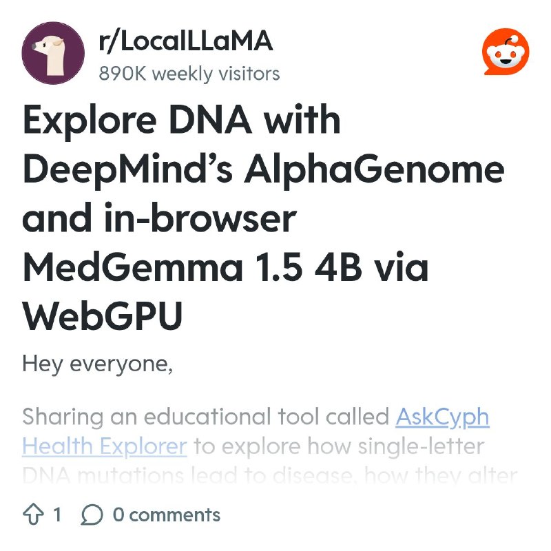 From the LocalLLaMA community on Reddit: Explore DNA with DeepMind’s AlphaGenome and in-browser MedGemma 1.5 4B via WebGPU