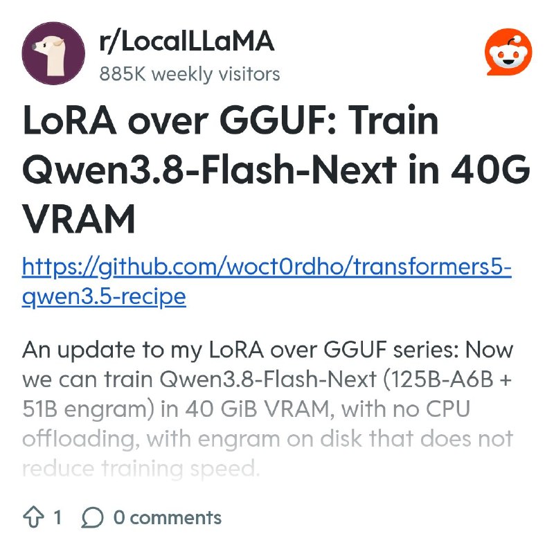 From the LocalLLaMA community on Reddit: LoRA over GGUF: Train Qwen3.8-Flash-Next in 40G VRAM