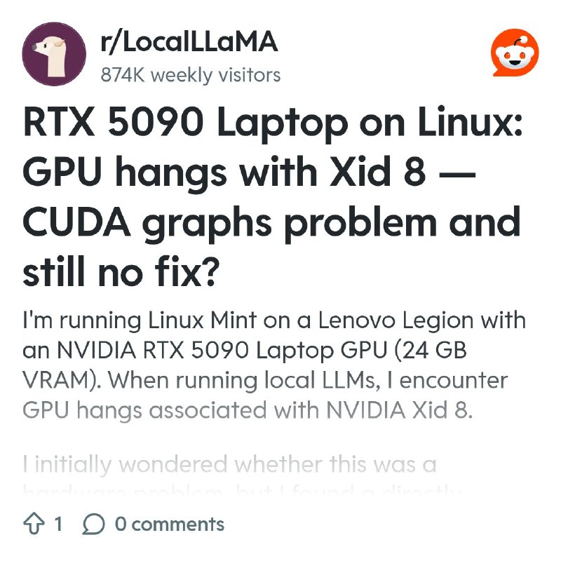 From the LocalLLaMA community on Reddit: RTX 5090 Laptop on Linux: GPU hangs with Xid 8 — CUDA graphs problem and still no fix?