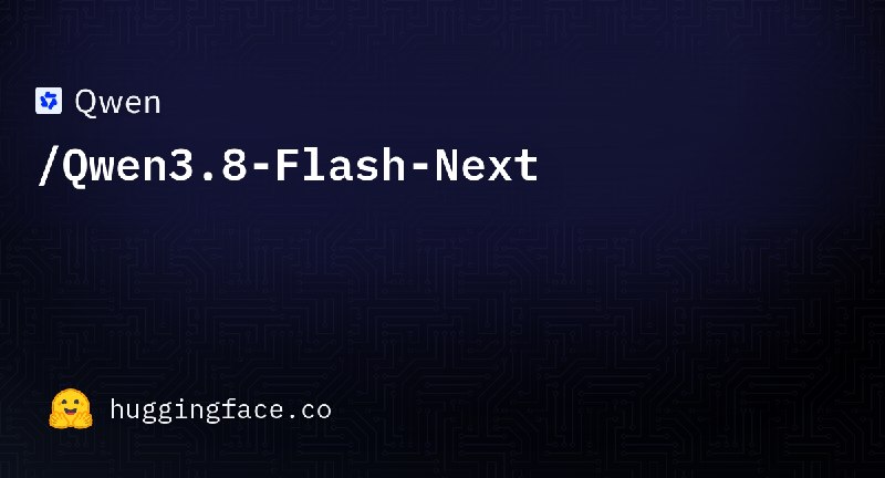 Qwen/Qwen3.8-Flash-Next · Hugging Face